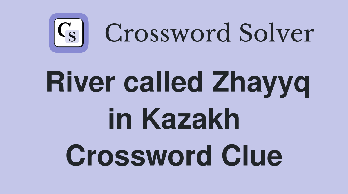 River called Zhayyq in Kazakh Crossword Clue