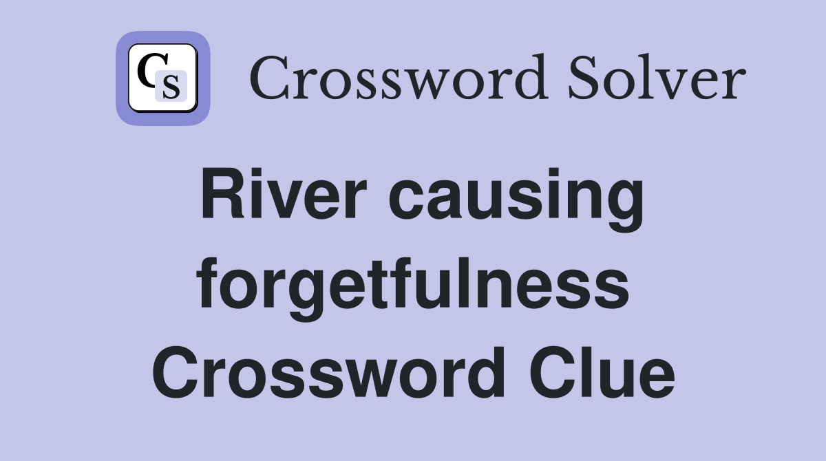 River causing forgetfulness Crossword Clue