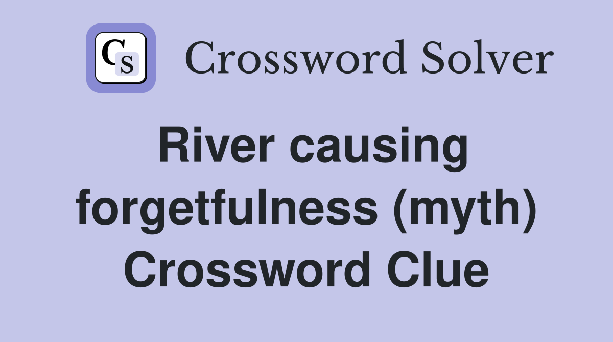 River causing forgetfulness (myth) Crossword Clue