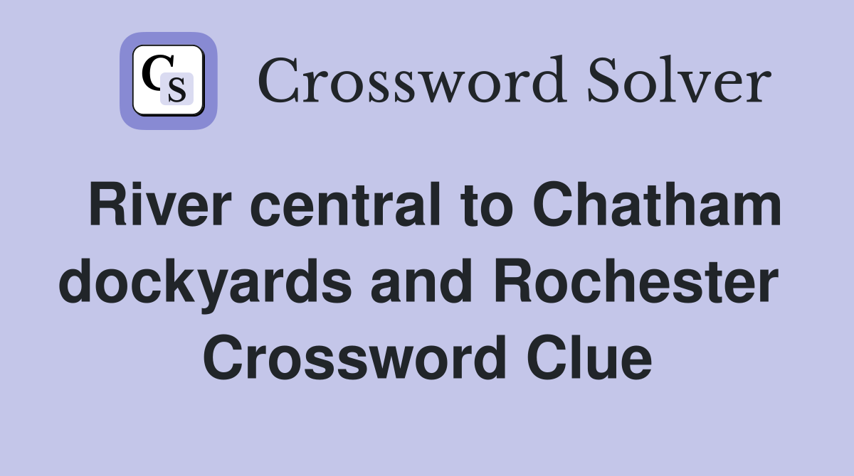 River central to Chatham dockyards and Rochester  Crossword Clue