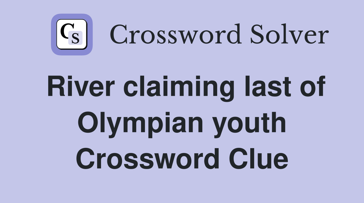 River claiming last of Olympian youth Crossword Clue