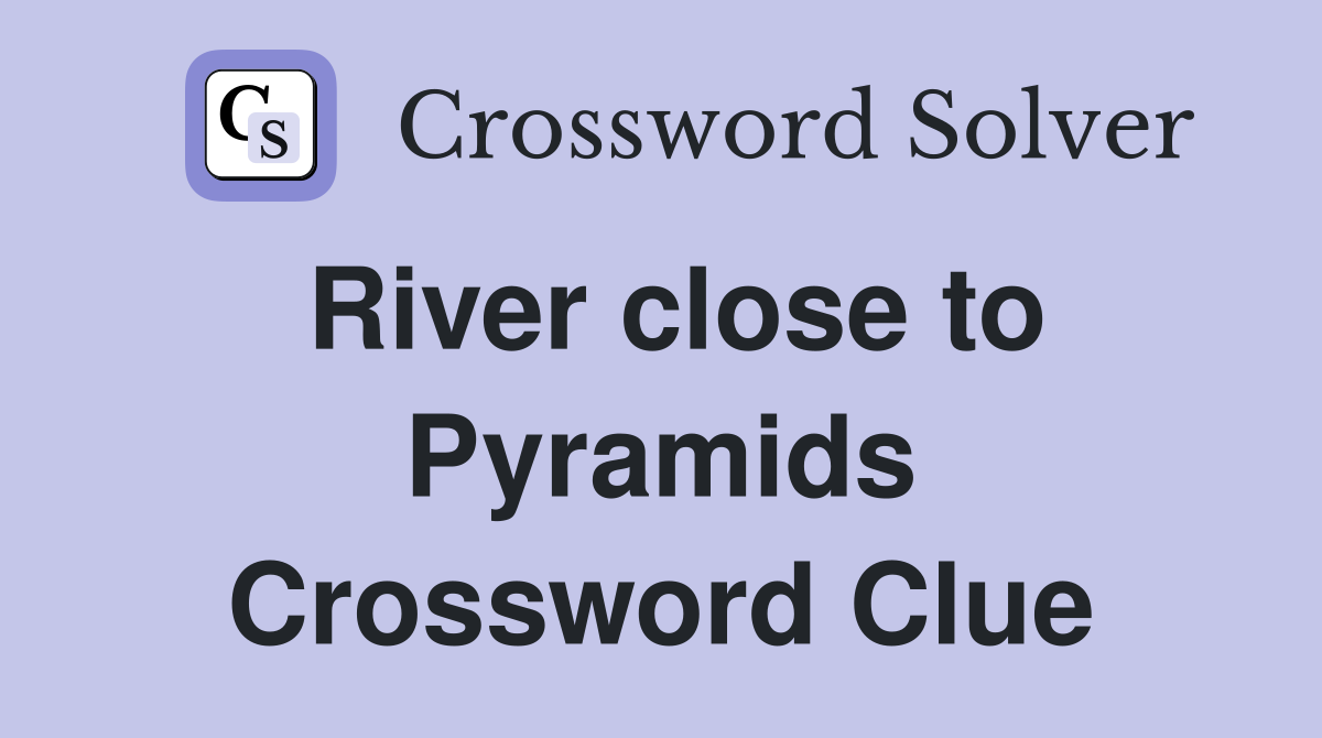 River close to Pyramids Crossword Clue