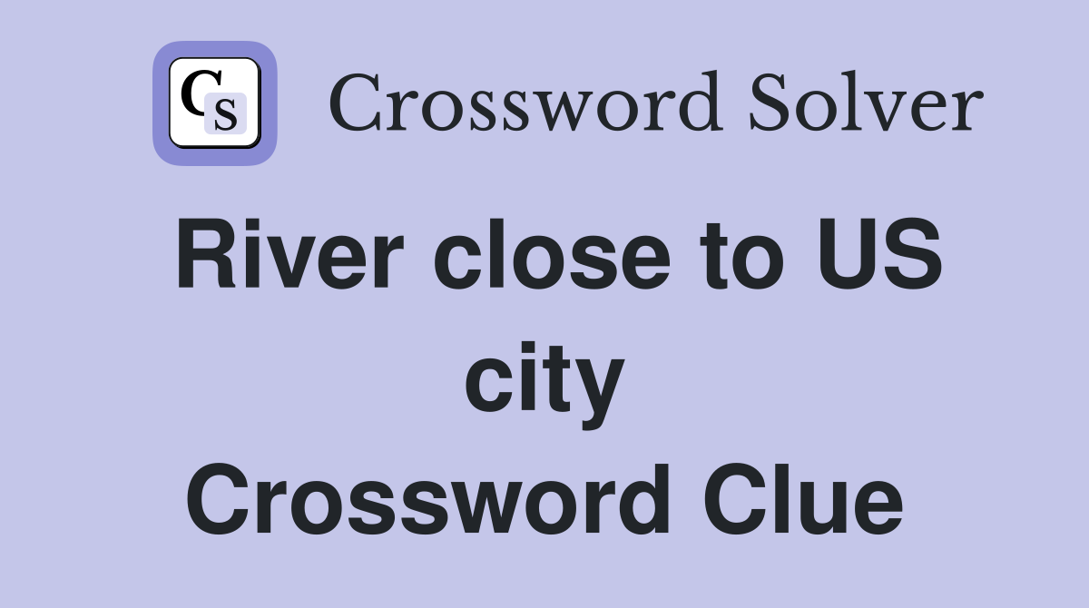 River close to US city Crossword Clue