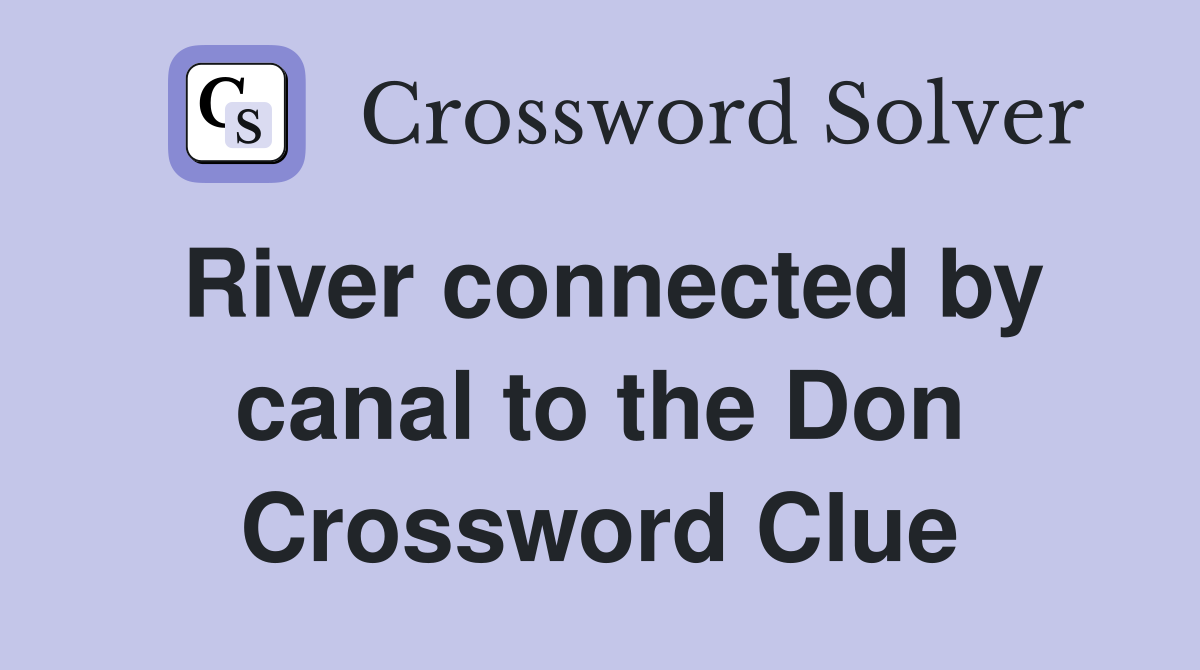 River connected by canal to the Don Crossword Clue