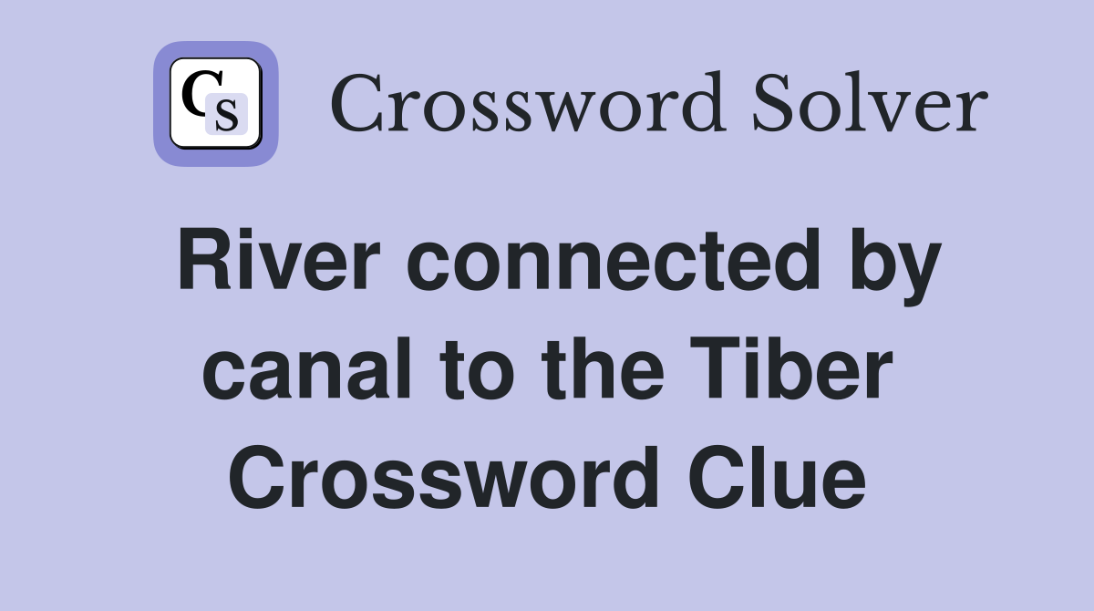 River connected by canal to the Tiber Crossword Clue