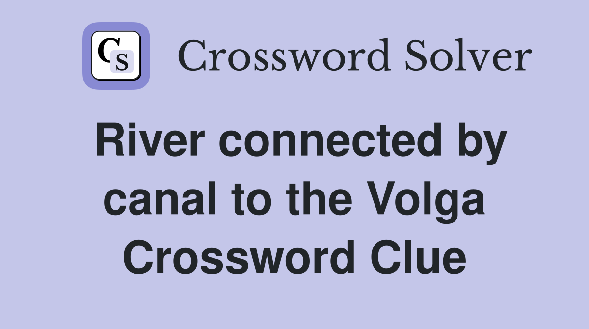 River connected by canal to the Volga Crossword Clue