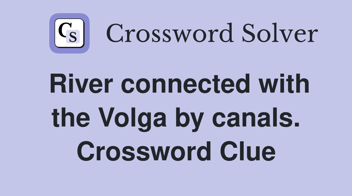 River connected with the Volga by canals. Crossword Clue
