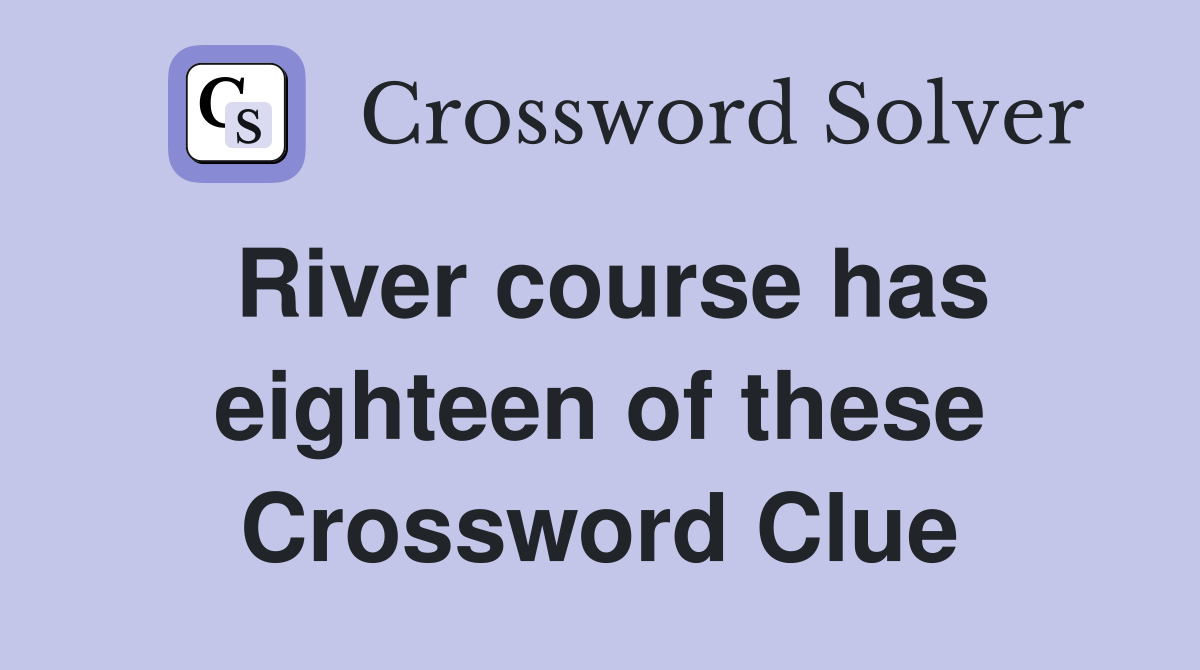 River course has eighteen of these Crossword Clue