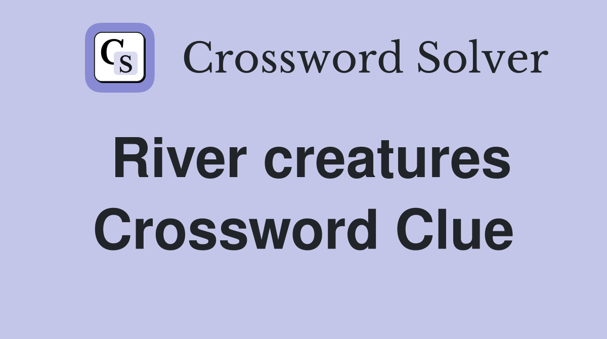 River creatures Crossword Clue