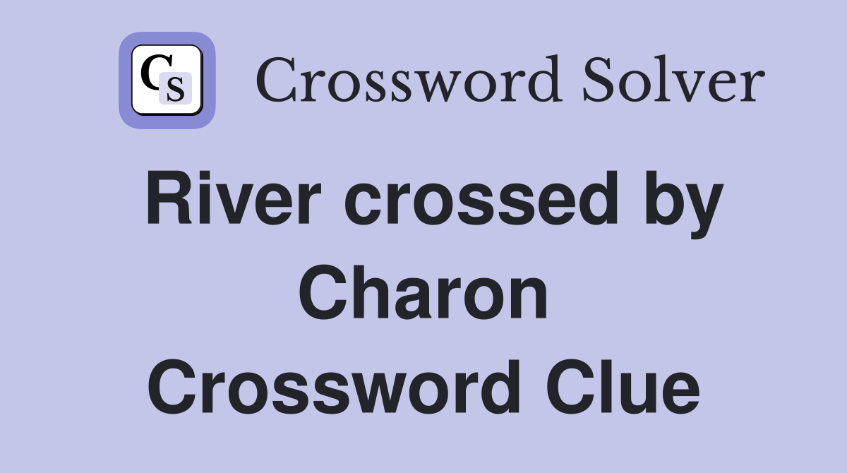 River crossed by Charon Crossword Clue