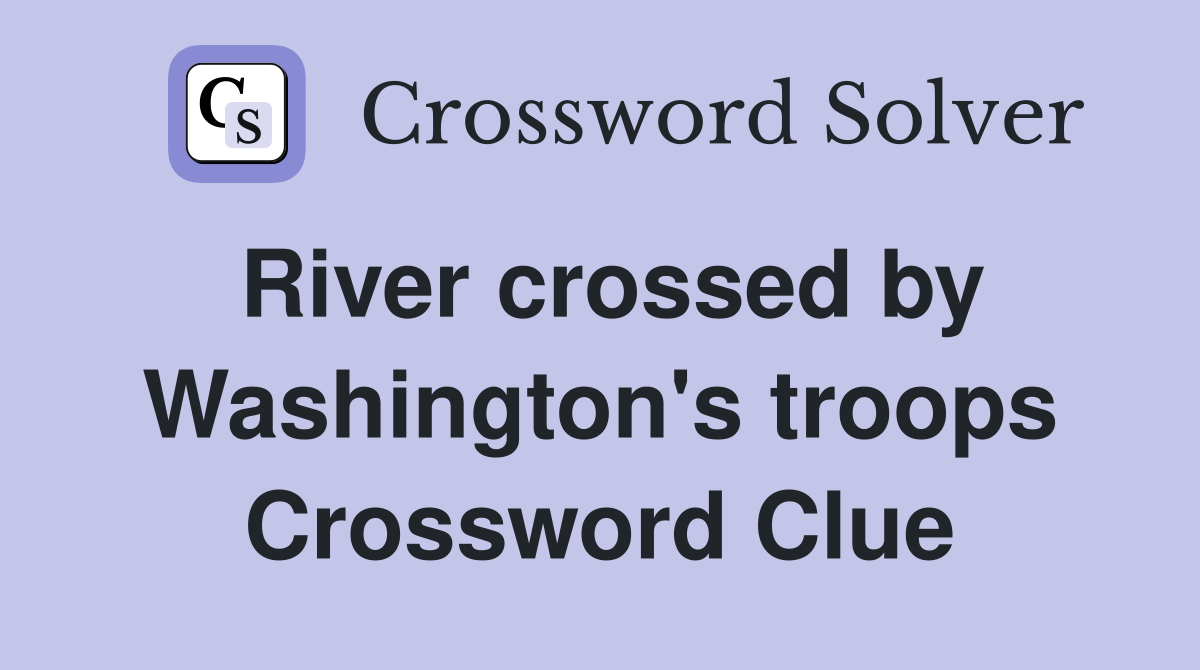River crossed by Washington's troops Crossword Clue