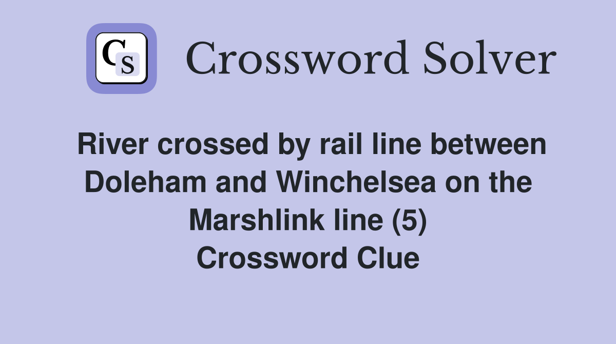 River crossed by rail line between Doleham and Winchelsea on the Marshlink line (5) Crossword Clue