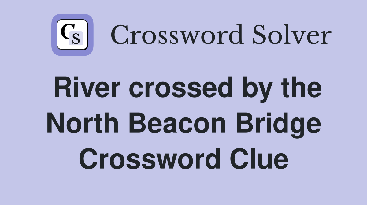 River crossed by the North Beacon Bridge Crossword Clue
