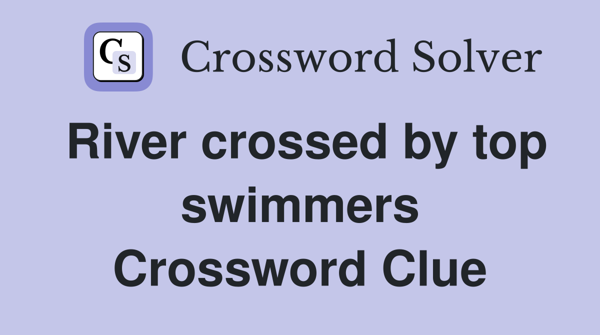 River crossed by top swimmers Crossword Clue