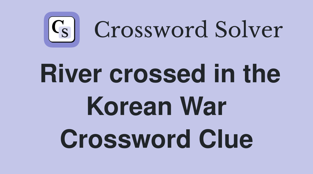 River crossed in the Korean War Crossword Clue