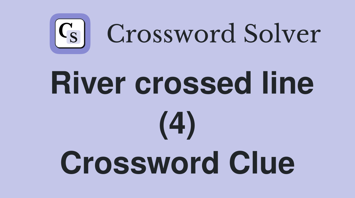 River crossed line (4) Crossword Clue