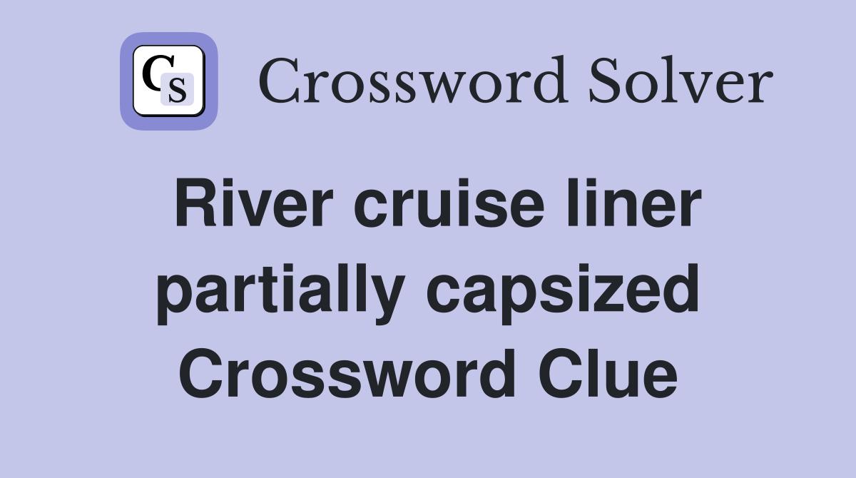 River cruise liner partially capsized Crossword Clue
