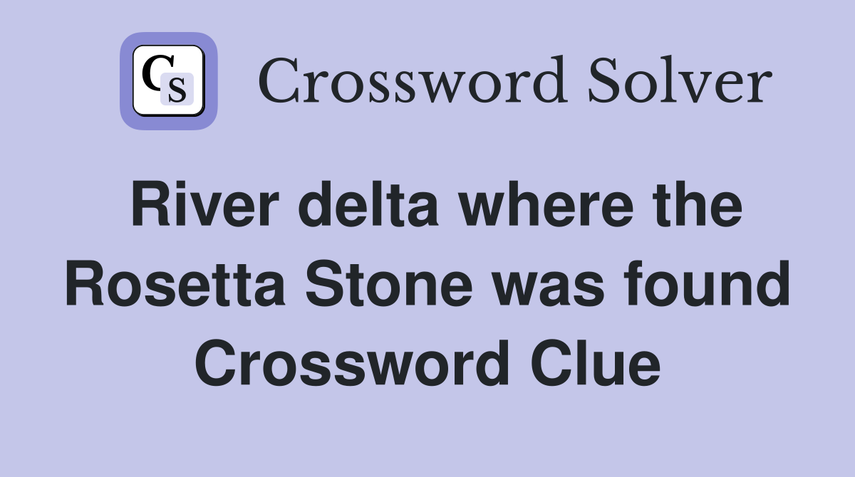 River delta where the Rosetta Stone was found Crossword Clue
