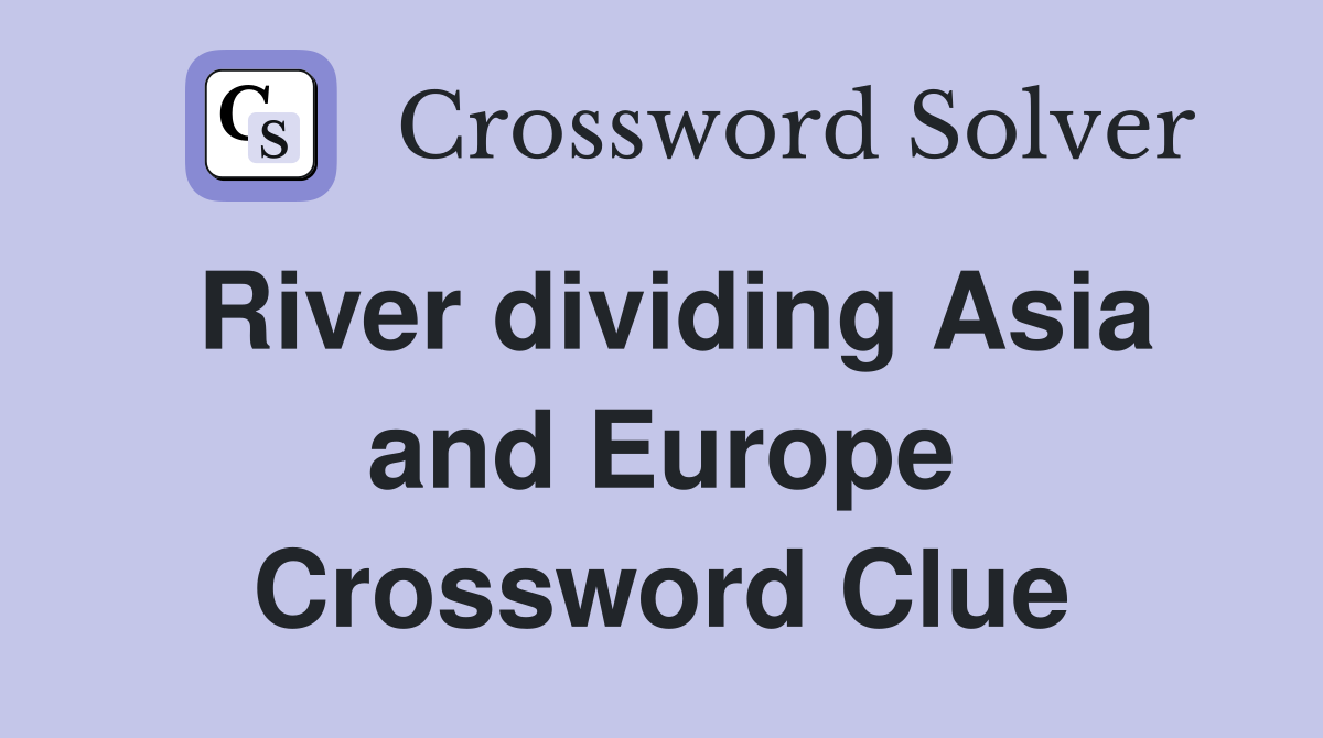 River dividing Asia and Europe Crossword Clue