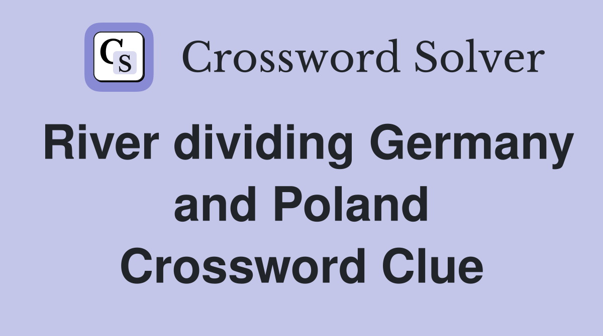River dividing Germany and Poland Crossword Clue