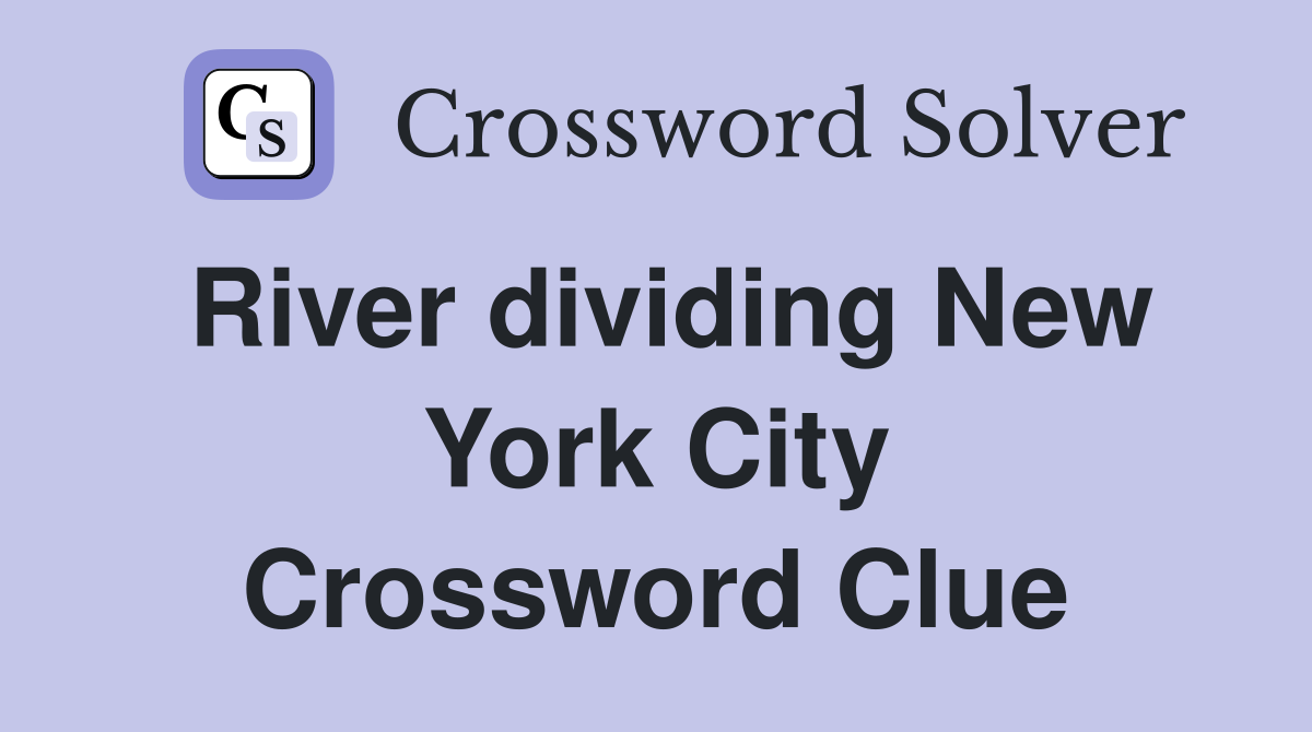 River dividing New York City Crossword Clue