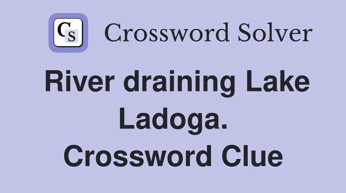 River draining Lake Ladoga. Crossword Clue
