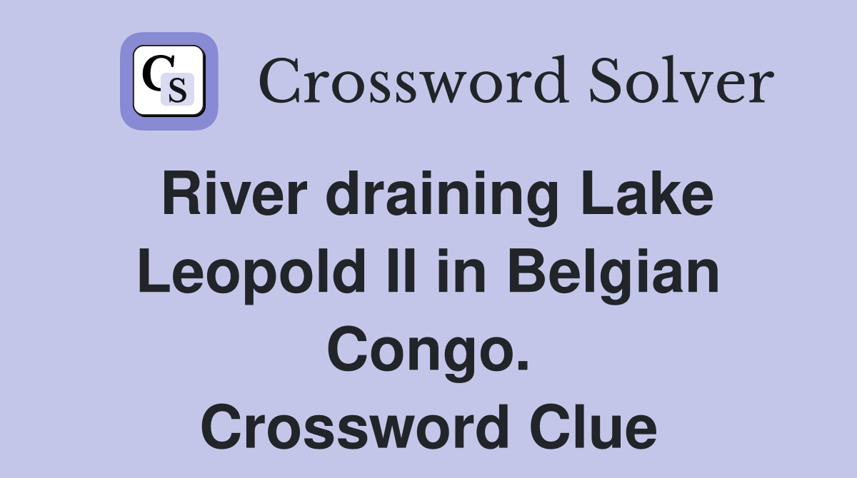 River draining Lake Leopold II in Belgian Congo. Crossword Clue