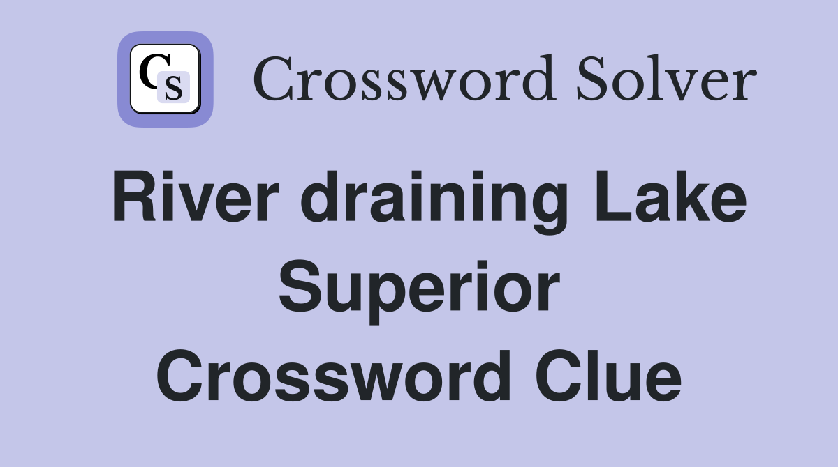 River draining Lake Superior Crossword Clue