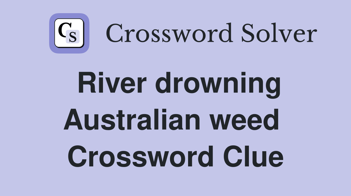 River drowning Australian weed  Crossword Clue