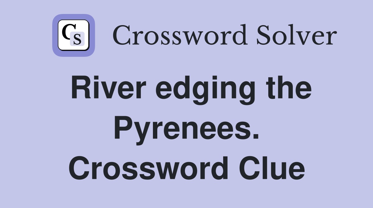River edging the Pyrenees. Crossword Clue