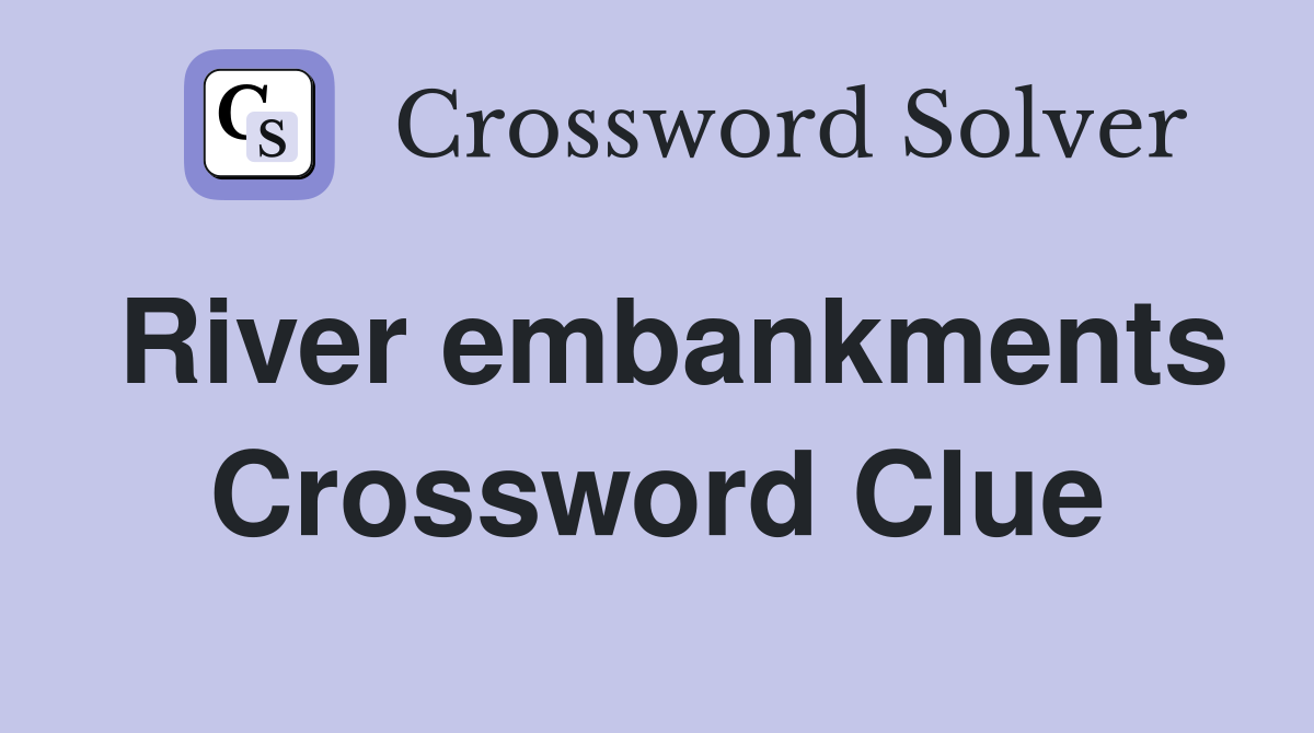 River embankments Crossword Clue