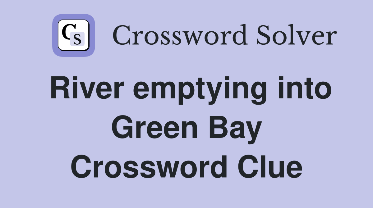 River emptying into Green Bay Crossword Clue