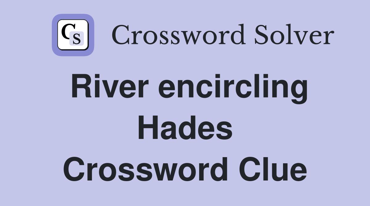 River encircling Hades Crossword Clue