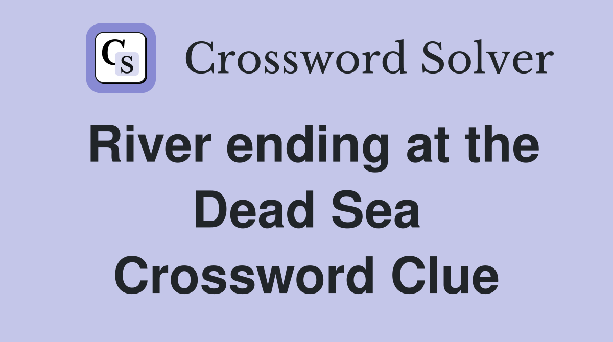 River ending at the Dead Sea Crossword Clue