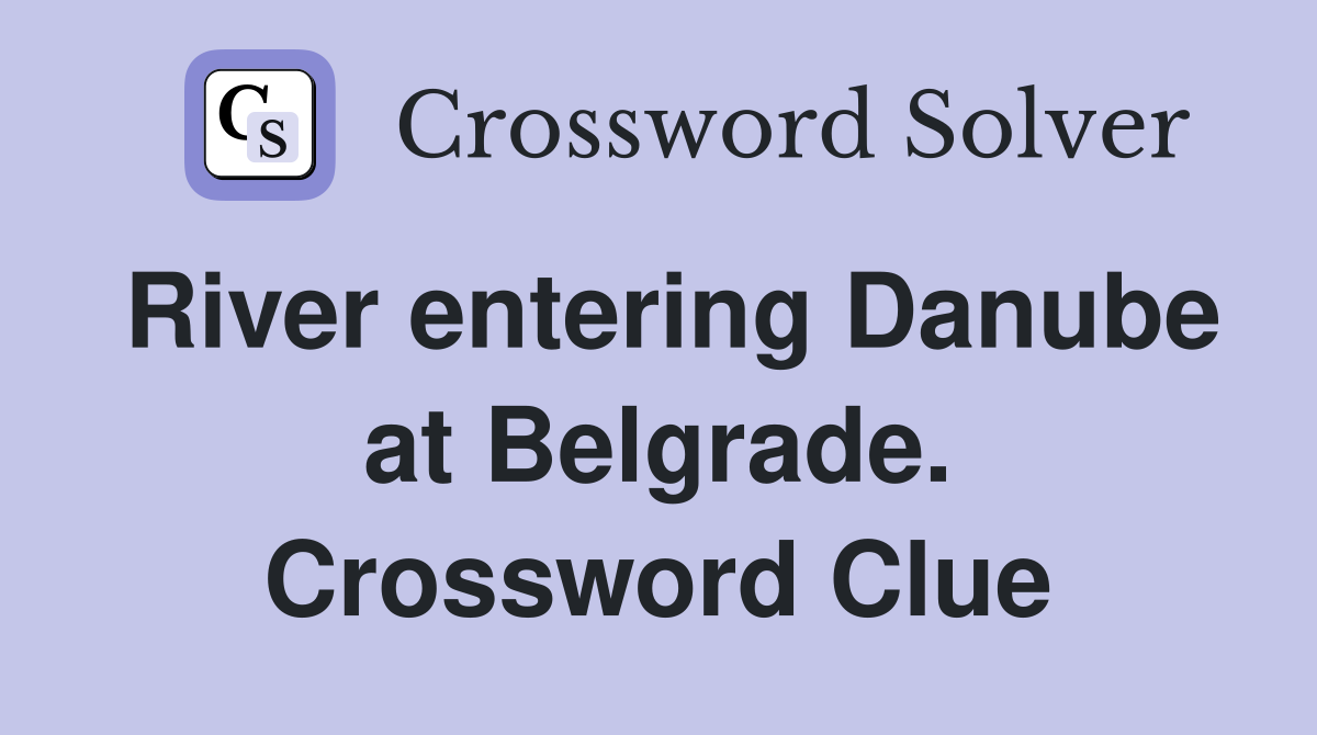 River entering Danube at Belgrade. Crossword Clue
