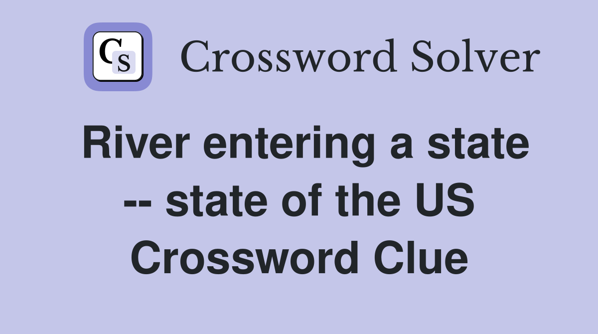 River entering a state -- state of the US Crossword Clue