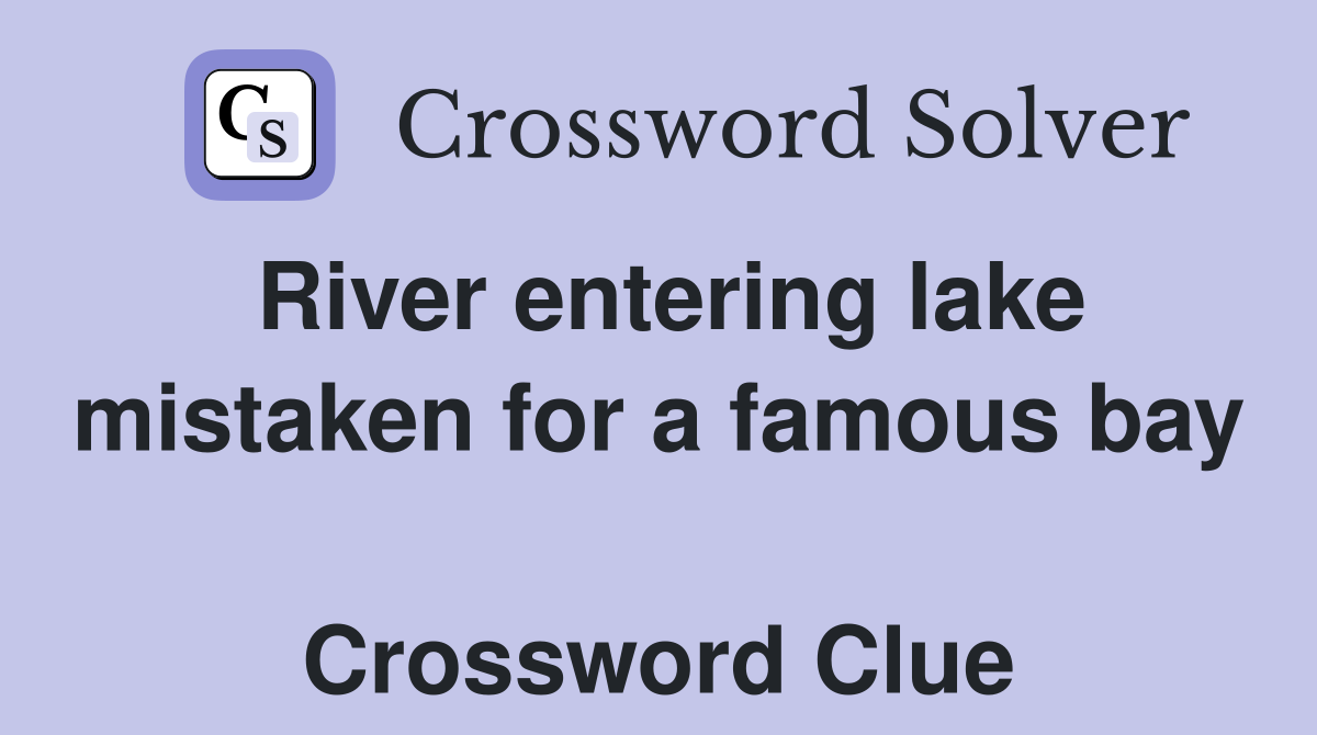 River entering lake mistaken for a famous bay  Crossword Clue