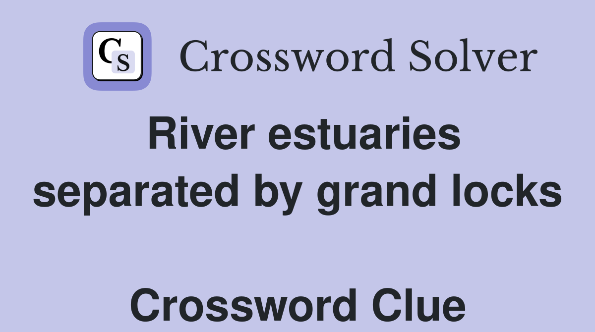 River estuaries separated by grand locks  Crossword Clue