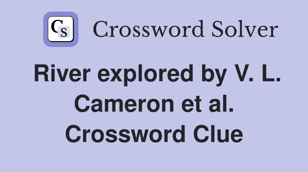River explored by V. L. Cameron et al. Crossword Clue