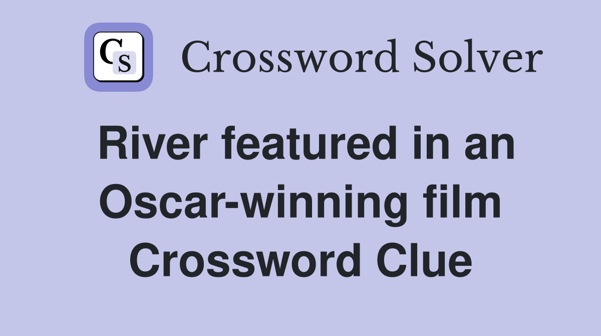 River featured in an Oscar-winning film Crossword Clue