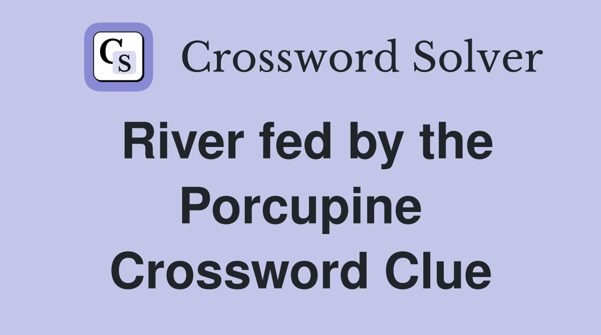 River fed by the Porcupine Crossword Clue