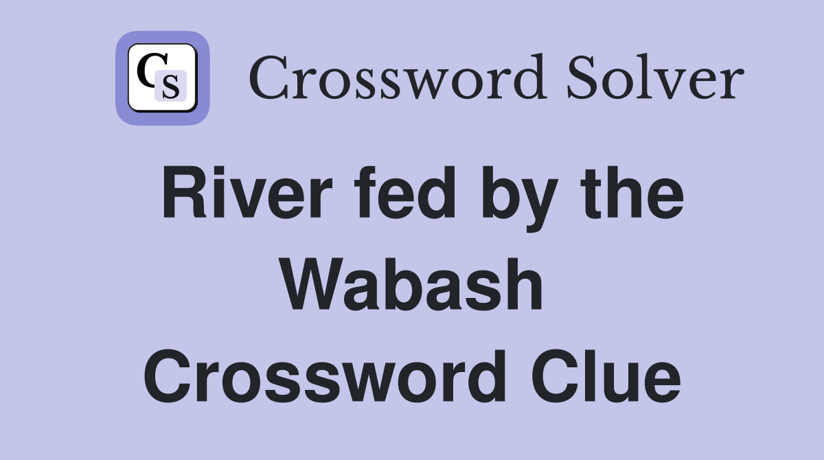 River fed by the Wabash Crossword Clue