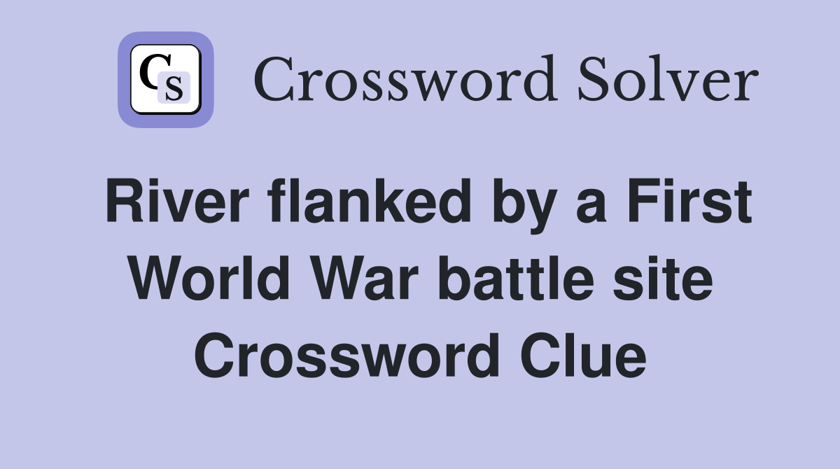 River flanked by a First World War battle site Crossword Clue