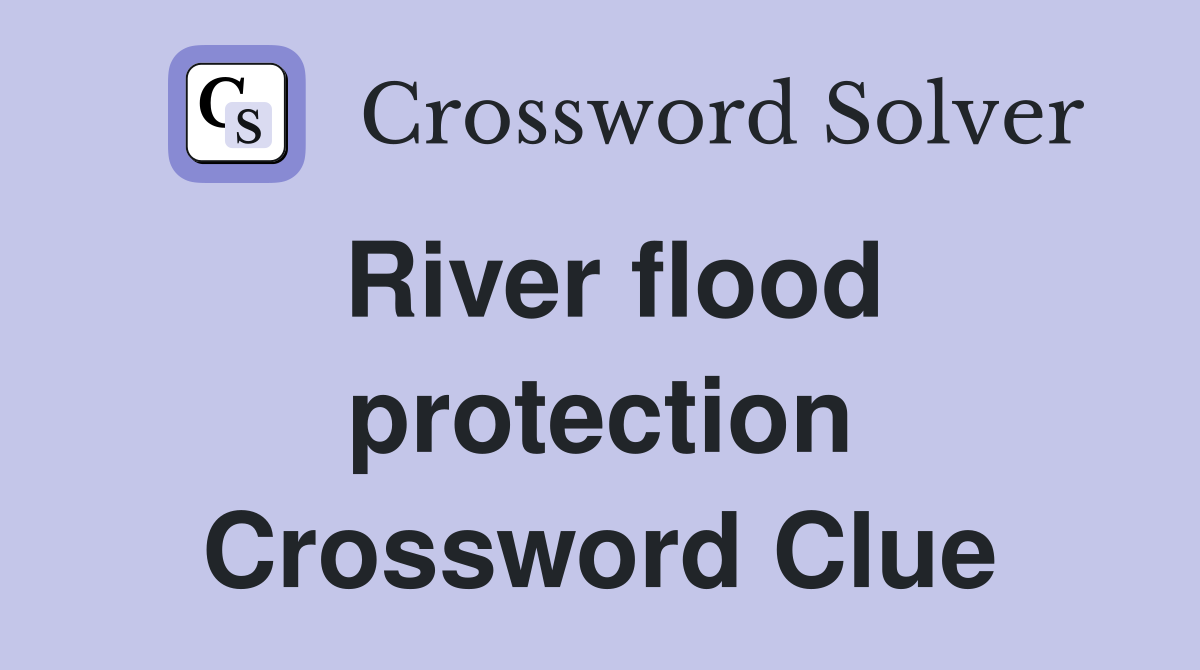 River flood protection Crossword Clue