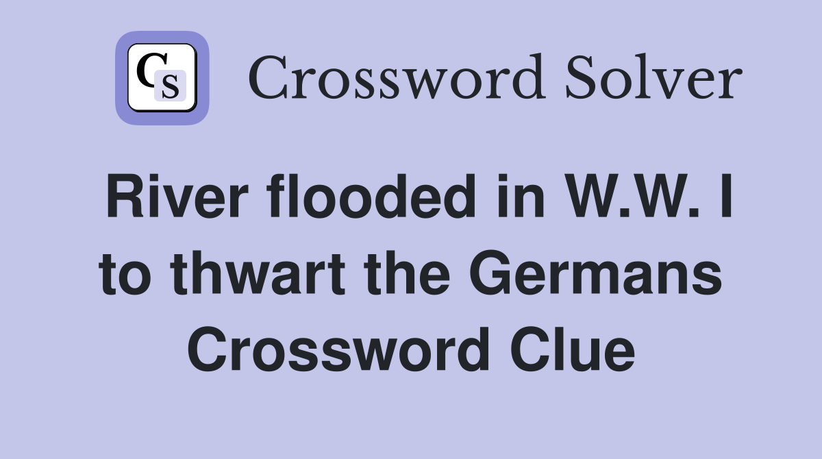 River flooded in W.W. I to thwart the Germans Crossword Clue