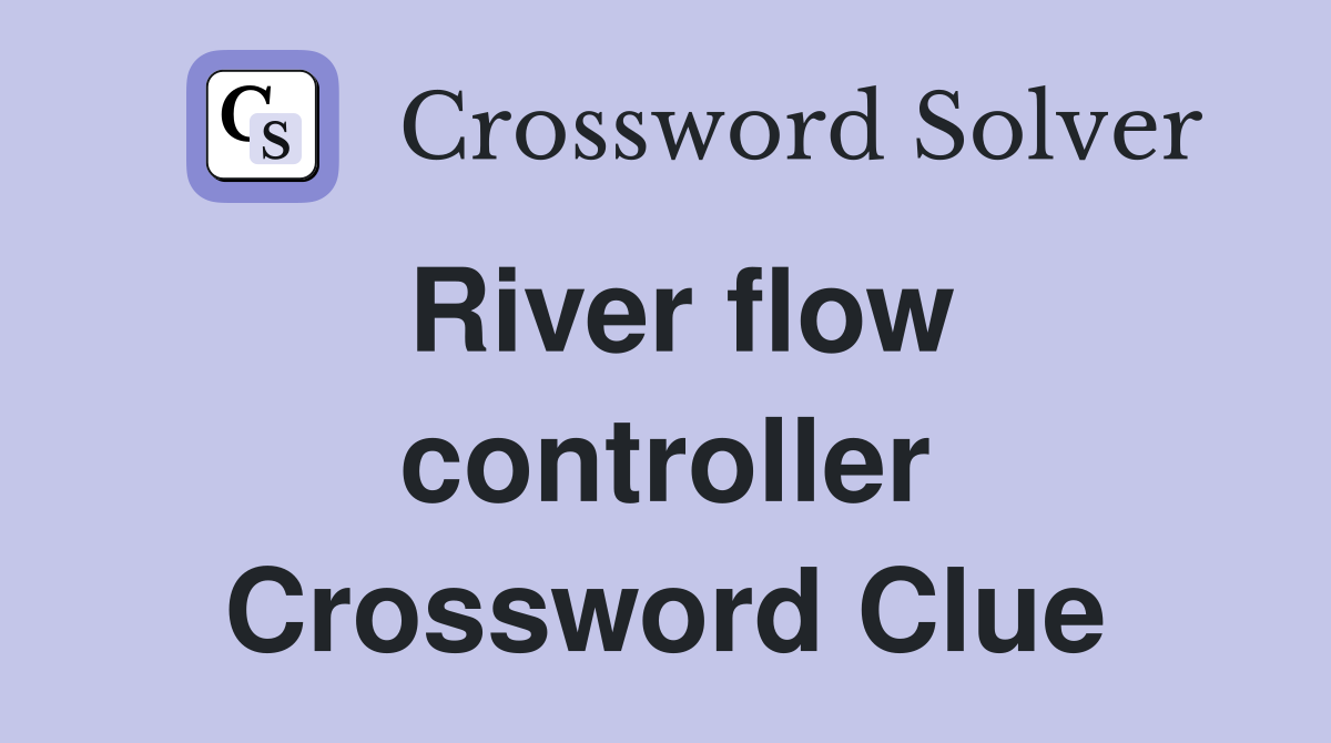 River flow controller Crossword Clue
