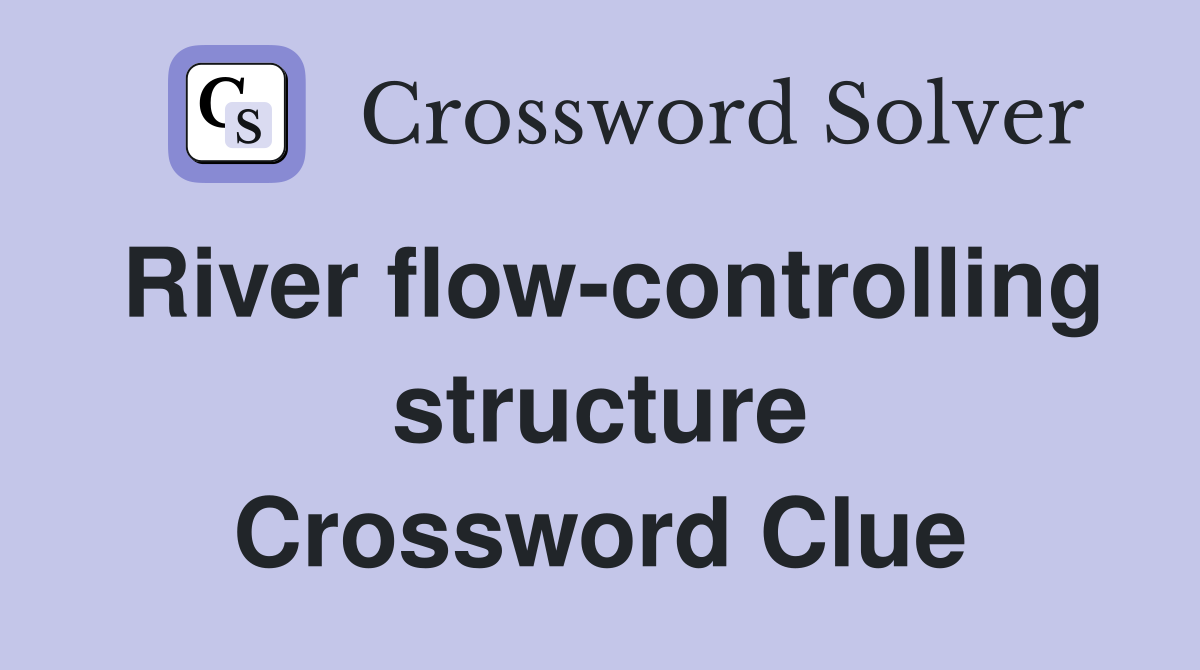 River flow-controlling structure Crossword Clue