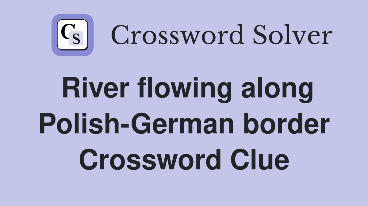 River flowing along Polish-German border Crossword Clue