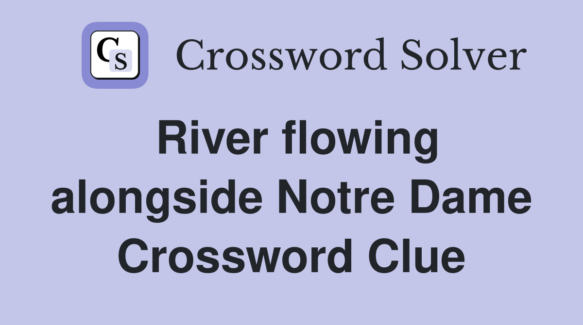 River flowing alongside Notre Dame Crossword Clue