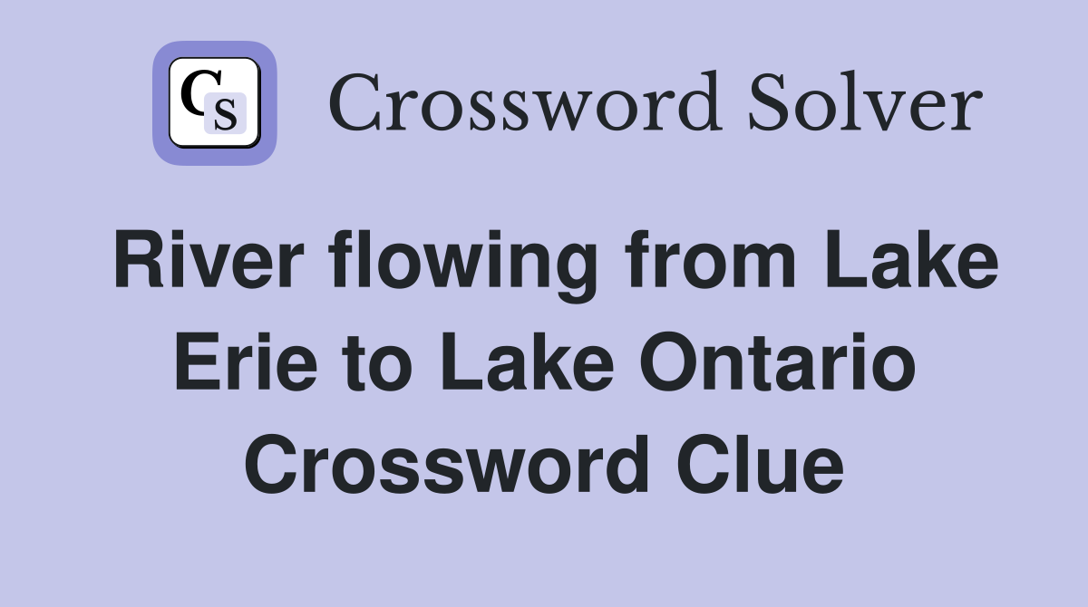 River flowing from Lake Erie to Lake Ontario Crossword Clue